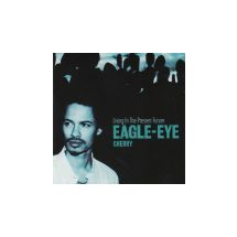 EAGLE-EYE CHERRY: Living In The Present Future