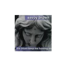 SAVOY BROWN: Blues Keep Me Holding On