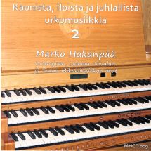 Hakanpää Marko: Kaunista, iloista ja juhlallista urkumusiikkia 2