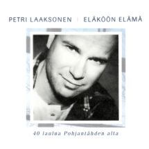 Laaksonen Petri: Eläköön elämä -40 laulua Pohjantähden alta (2cd)