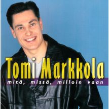 Markkola Tomi: Mitä, missä, milloin vaan
