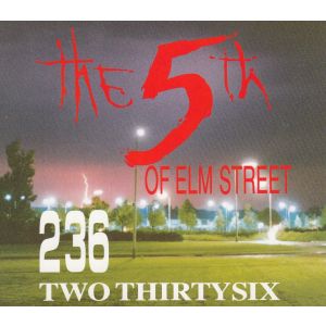 236 (Two Thirtysix): 5th Of Elm Street (N)