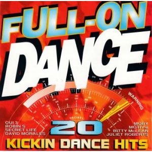 FULL-ON DANCE - 20 KICKIN DANCE HITS