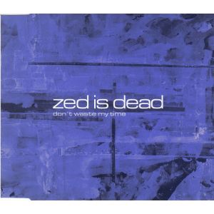 Zed Is Dead: Don't Waste My Time