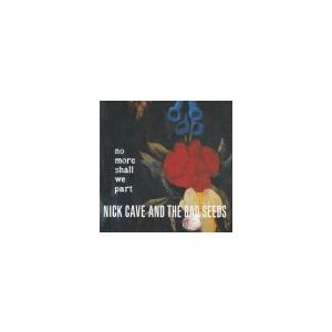 CAVE NICK AND THE BAD SEEDS: No More Shall We Part