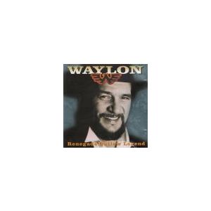 JENNINGS WAYLON: Renegade Outlaw Legend