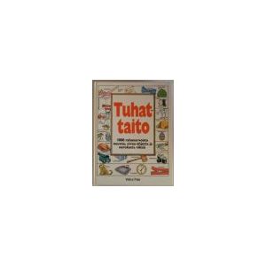 Tuhattaito: 1000 rahanarvoista neuvoa, oivaa ohjetta ja nerokasta niksiä
