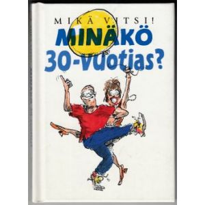 Mikä vitsi! Minäkö 30-vuotias?