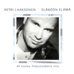 Laaksonen Petri: Eläköön elämä -40 laulua Pohjantähden alta (2cd)