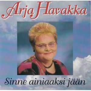 Havakka Arja: Sinne ainiaaksi jään