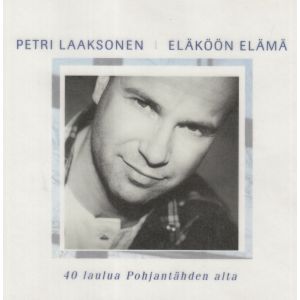 Laaksonen Petri: Eläköön elämä -40 laulua Pohjantähden alta (2 CD)
