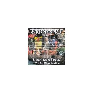 EKTOMORF: Live And Raw...You Get What You Give
